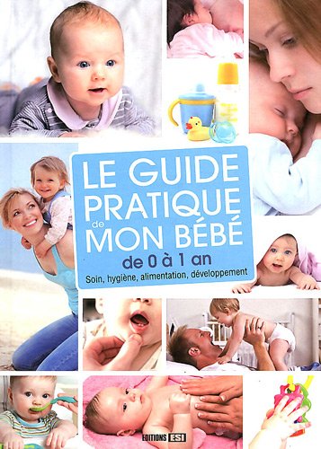 Beispielbild fr Le guide pratique de mon bb de 0  1 an : Soin, hygine, alimentation, dveloppement zum Verkauf von Ammareal