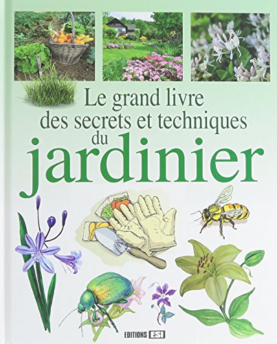 9782353559602: Le grand livre des secrets et techniques du jardinier