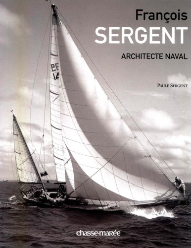 9782353570027: Franois Sergent: Architecte naval