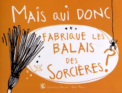 Stock image for Mais qui donc fabrique les balais des sorcires ? for sale by medimops