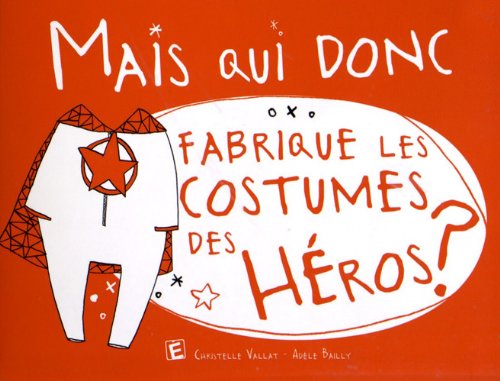 Beispielbild fr Mais qui donc fabrique les costumes des hros ? Vallat, Christelle et Bailly, Adle zum Verkauf von BIBLIO-NET