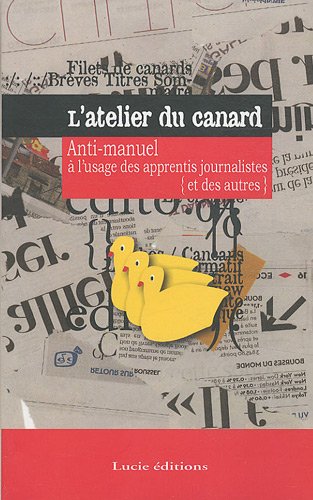 9782353710737: L'atelier du canard: Anti-manuel  l'usage des apprentis journalistes (et des autres)