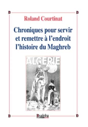 Beispielbild fr Chroniques pour servir et remettre  l'endroit l'histoire du Maghreb (Vrits Pour L'Histoire) zum Verkauf von Gallix