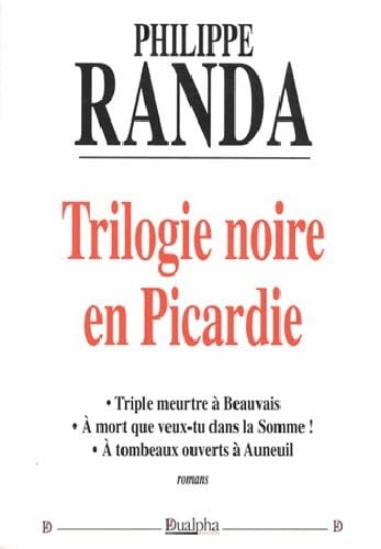 9782353742349: Trilogie noire en Picardie: Triple meurtre  Beauvais ; A mort que veux-tu dans la Somme ; A tombeaux ouverts  Auneuil