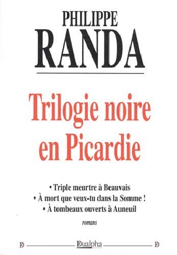 Stock image for Trilogie noire en Picardie: Triple meurtre  Beauvais ; A mort que veux-tu dans la Somme ; A tombeaux ouverts  Auneuil for sale by medimops