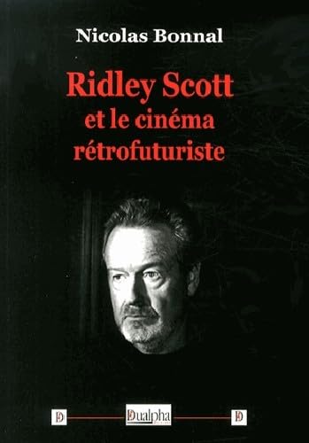 Ridley Scott et le cinéma rétrofuturiste - Nicolas Bonnal