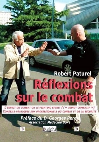 Stock image for Rflexions sur le combat: L'esprit du combat ou le fighting spirit (l' esprit combatif ) Conseils pratiques aux professionnels du combat et de la scurit for sale by Gallix