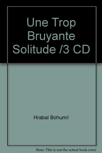Une Trop Bruyante Solitude /3 Cd (LIVRE LU) (French Edition) (9782353830206) by HRABAL BOHUMIL