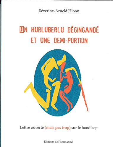 Stock image for Un hurluberlu dgingand et une demi-portion : Lettre ouverte (mais pas trop) sur le handicap for sale by Ammareal