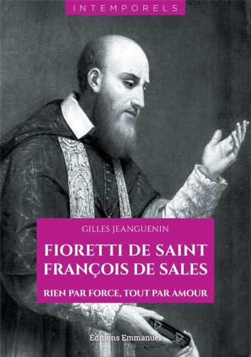 Imagen de archivo de Fioretti de saint Franois de Sales : Rien par force, tout par amour a la venta por Librairie Th  la page