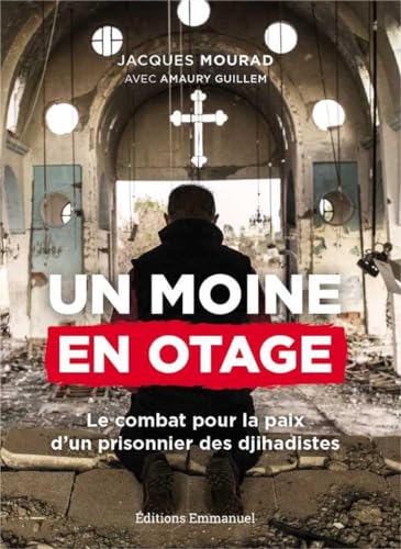 Beispielbild fr Un moine en otage: le combat pour la paix d'un prisonnier des djihadistes zum Verkauf von Decluttr