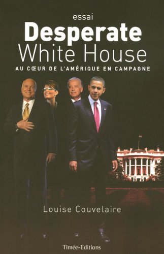 9782354010768: Desperate White House : Au coeur de l'Amrique en campagne