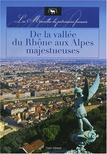 Beispielbild fr De la valle du Rhne aux Alpes majastueuses : Les merveilles du patrimoine franais zum Verkauf von Ammareal