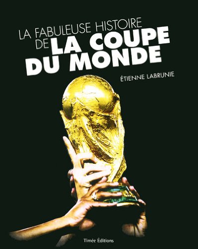 Stock image for La Fabuleuse Histoire De La Coupe Du Monde for sale by RECYCLIVRE