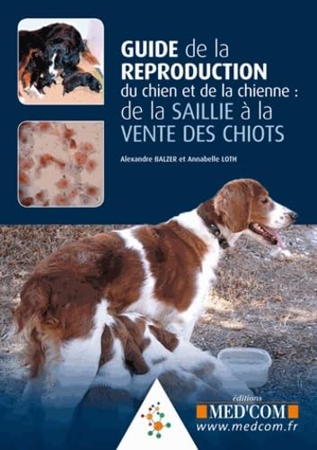 Beispielbild fr GUIDE DE LA REPRODUCTION DU CHIEN ET DE LA CHIENNE : DE LA SAILLIE A LA VENTE DE (0000) zum Verkauf von Gallix