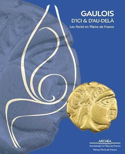 9782354040543: Gaulois d'ici et d'au-del : Les Parisii en Plaine de France