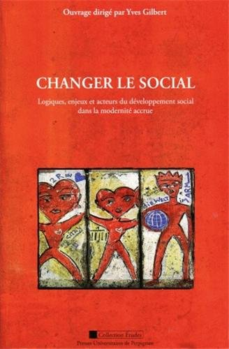 Beispielbild fr Changer le social : Logiques, enjeux et acteurs du dveloppement social dans la modernit accrue zum Verkauf von medimops