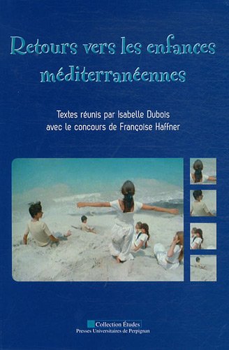 Beispielbild fr Retours Vers Les Enfances Mditerranennes : Actes Du Colloque Des 15-17 Octobre 2008  L'universit zum Verkauf von RECYCLIVRE