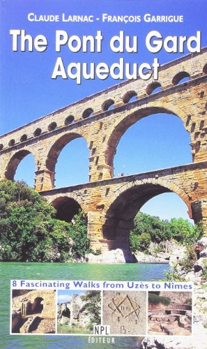 Imagen de archivo de The pont du Gard aqueduct - 8 fascinating walks from Uz?s to N?mes a la venta por Polly's Books