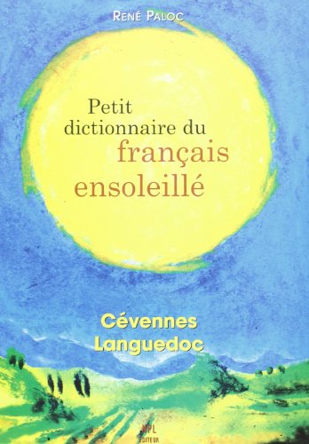 Beispielbild fr Petit dictionnaire du franais ensoleill - Cvennes Languedoc zum Verkauf von Books Unplugged