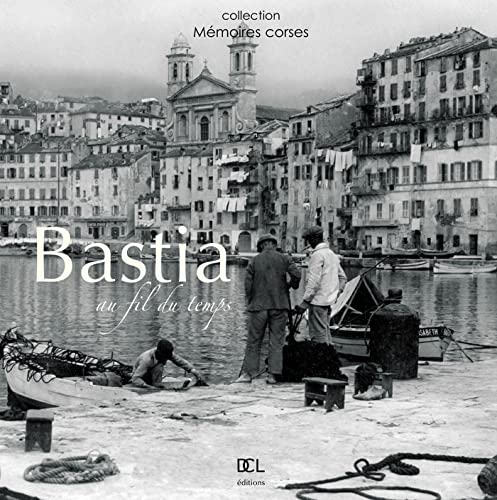 Imagen de archivo de Bastia au fil du temps a la venta por Revaluation Books