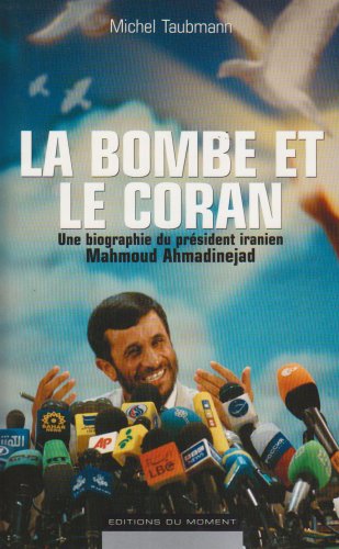 Stock image for La bombe et le Coran. Une biographie du pr sident iranien Mahmoud Ahmadinejad Michel Taubmann for sale by LIVREAUTRESORSAS