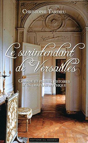 9782354170806: Le surintendant de Versailles - Grandes et petites histoires d'un château mythique