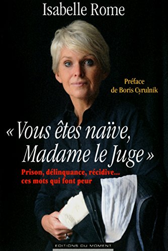 Stock image for Vous tes nave, Madame le Juge : Prison, dlinquance, rcidive. Ces mots qui font peur for sale by medimops