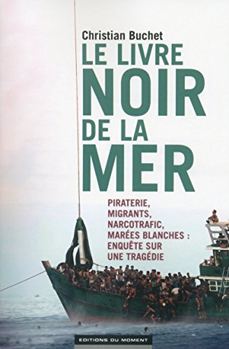 Beispielbild fr Le livre noir de la mer: Piraterie, migrants, narcotrafic, mar es blanches : enquête sur une trag die zum Verkauf von WorldofBooks