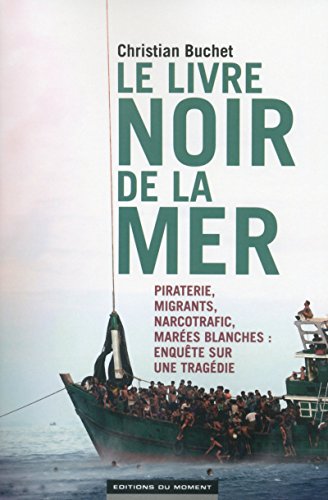 Stock image for Le livre noir de la mer: Piraterie, migrants, narcotrafic, mar es blanches : enquête sur une trag die for sale by WorldofBooks