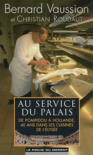 Stock image for Au service du palais : De Pompidou ? Hollande 40 ans dans les cuisines de l'Elys?e - Bernard Vaussion for sale by Book Hmisphres