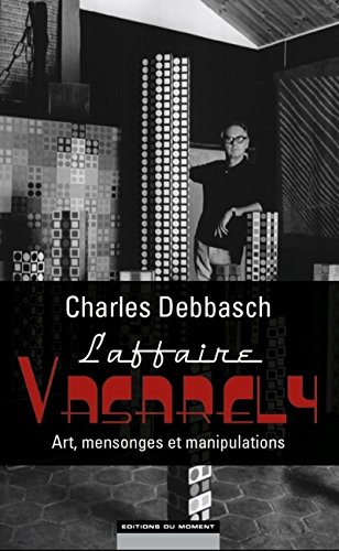 Imagen de archivo de L'affaire Vasarely : art, mensonges et manipulations a la venta por Ammareal