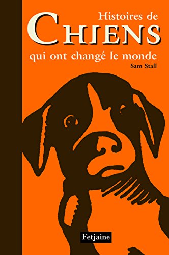 Histoires de Chiens qui ont changÃ© le monde (French Edition) (9782354250515) by Sam Stall