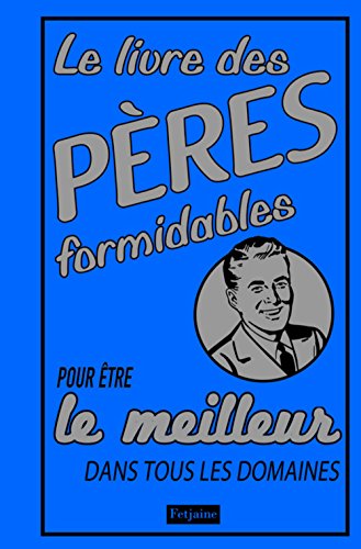 Stock image for Le livre des pres formidables : Pour tre le meilleur dans tous les domaines for sale by Ammareal
