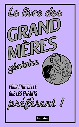 Imagen de archivo de Le livre des grand mres gniales : Pour tre celle que les enfants prfrent ! a la venta por Ammareal