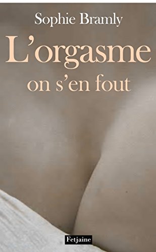 Stock image for L'orgasme, on s'en fout (French Edition) for sale by Better World Books: West