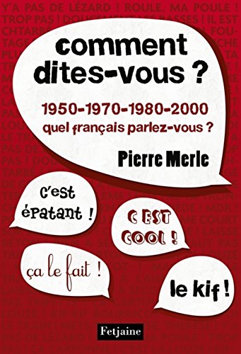 Beispielbild fr Comment dites-vous ?: 1950-1970-1980-1990-2000 : quel franais parlez-vous ? zum Verkauf von Ammareal
