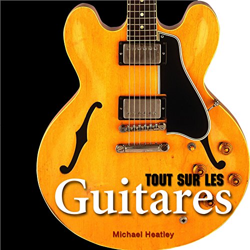 Tout sur les guitares (French Edition) (9782354253059) by Michael Heatley