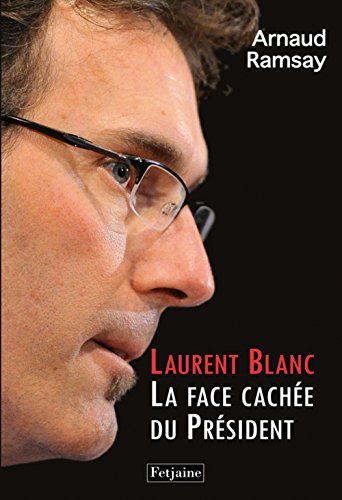 Beispielbild fr Laurent Blanc : La Face cache du Prsident zum Verkauf von Ammareal