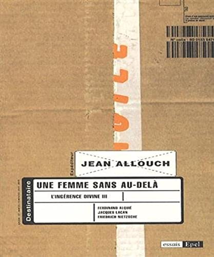 Stock image for UNE FEMME SANS AU-DELA. L INGERENCE DIVINE III. JACQUES LACAN, FERDINAND ALQUIE, (0000) [Broch] Allouch, Jean for sale by BIBLIO-NET