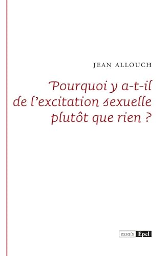 Beispielbild fr Pourquoi y a-t-il de l'excitation sexuelle plutt que rien: deux analytiques du sexe zum Verkauf von Gallix