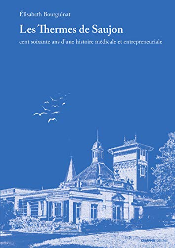 Beispielbild fr Les Thermes de Saujon - Cent soixante ans d'une histoire mdicale et entrepreneuriale zum Verkauf von medimops
