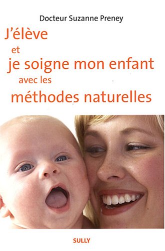 Beispielbild fr J'lve et je soigne mon enfant avec les mthodes naturelles zum Verkauf von medimops