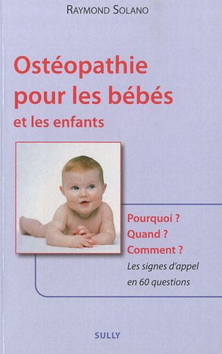 9782354320461: Ostopathie pour les bbs et les enfants: Pourquoi ? Quand ? Comment ? Les signes d'appel en 60 questions