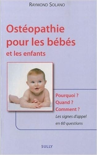 9782354320461: Ostopathie pour les bbs et les enfants: Pourquoi ? Quand ? Comment ? Les signes d'appel en 60 questions