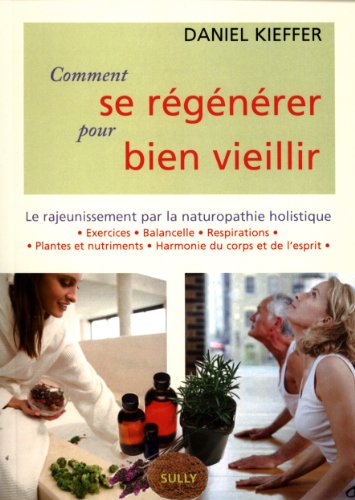 9782354320553: Comment se rgnrer pour bien vieillir: le rajeunissement par la naturopathie holistique