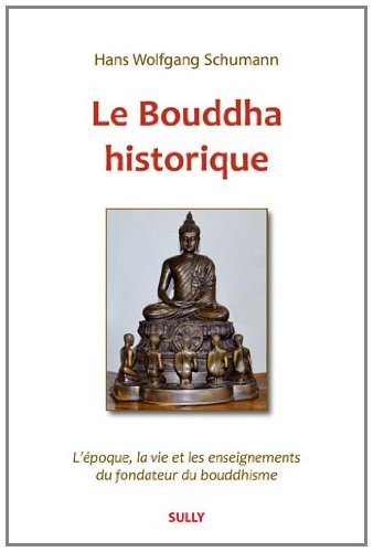 9782354320683: Le Bouddha historique: L'poque, la vie et les enseignements du fondateur du bouddhisme