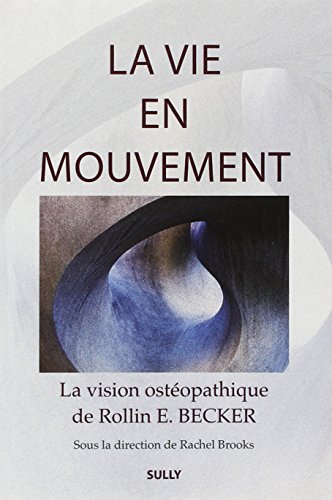 Beispielbild fr La vie en mouvement : La vision ostopathique de Rollin E. Becker, DO zum Verkauf von medimops