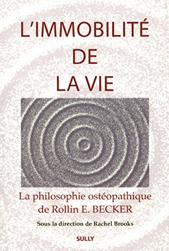 Stock image for L'immobilité de la vie: La philosophie ostéopathique de Rollin E.Becker for sale by Gallix