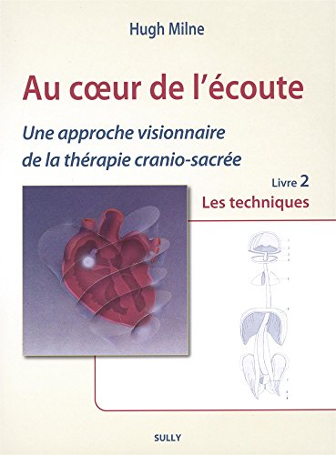 Beispielbild fr Au coeur de l'coute : Les techniques (livre 2): Une approche visionnaire de la thrapie cranio-sacre zum Verkauf von Gallix